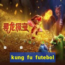 kung fu futebol clube filme completo dublado